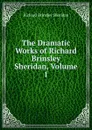 The Dramatic Works of Richard Brinsley Sheridan, Volume 1 - Ричард Бринсли Шеридан