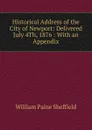 Historical Address of the City of Newport: Delivered July 4Th, 1876 : With an Appendix - William Paine Sheffield