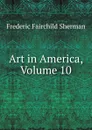 Art in America, Volume 10 - Frederic Fairchild Sherman