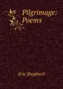 Pilgrimage: Poems - Eric Shepherd