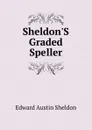 Sheldon.S Graded Speller - Edward Austin Sheldon