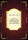 A selection of leading cases in the common law: with notes. - Walter Shirley Shirley