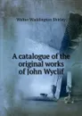 A catalogue of the original works of John Wyclif - Walter Waddington Shirley