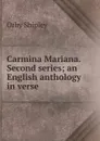Carmina Mariana. Second series; an English anthology in verse - Orby Shipley