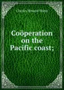 Cooperation on the Pacific coast; - Charles Howard Shinn