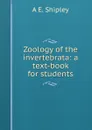 Zoology of the invertebrata: a text-book for students - A E. Shipley