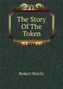 The Story Of The Token - Robert Shiells