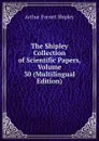 The Shipley Collection of Scientific Papers, Volume 30 (Multilingual Edition) - Arthur Everett Shipley