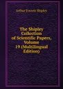 The Shipley Collection of Scientific Papers, Volume 19 (Multilingual Edition) - Arthur Everett Shipley