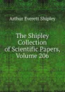 The Shipley Collection of Scientific Papers, Volume 206 - Arthur Everett Shipley