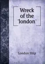 Wreck of the .london.. - London Ship