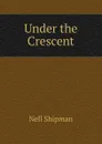 Under the Crescent - Nell Shipman