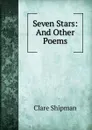 Seven Stars: And Other Poems - Clare Shipman