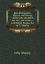 Lyra Messianica, Hymns and Verses On the Life of Christ, Ancient and Modern, with Other Poems, Ed. by O. Shipley - Orby Shipley