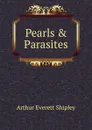 Pearls . Parasites - Arthur Everett Shipley
