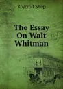 The Essay On Walt Whitman - Roycroft Shop