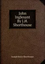 John Inglesant By J.H. Shorthouse. - Joseph Henry Shorthouse