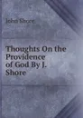 Thoughts On the Providence of God By J. Shore. - John Shore