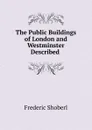 The Public Buildings of London and Westminster Described . - Shoberl Frederic