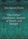 The Father Confessor: Stories of Death and Danger - Dora Sigerson Shorter