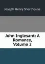 John Inglesant: A Romance, Volume 2 - Joseph Henry Shorthouse