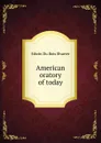American oratory of today - Edwin Du Bois Shurter