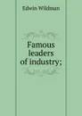 Famous leaders of industry; - Edwin Wildman