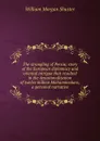 The strangling of Persia; story of the European diplomacy and oriental intrigue that resulted in the denationalization of twelve million Mohammedans, a personal narrative - William Morgan Shuster