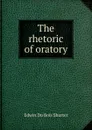 The rhetoric of oratory - Edwin Du Bois Shurter