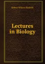 Lectures in Biology - Robert Wilson Shufeldt