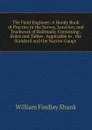 The Field Engineer: A Handy Book of Practice in the Survey, Location, and Trackwork of Railroads; Containing . Rules and Tables . Applicable to . the Standard and the Narrow Gauge . - William Findlay Shunk