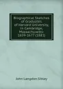 Biographical Sketches of Graduates of Harvard University, in Cambridge, Massachusetts: 1659-1677 (1881) - John Langdon Sibley