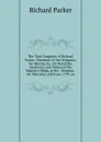 The Trial Complete of Richard Parker: President of the Delegates, for Mutiny, .c. On Board the Sandwich, and Others of His Majesty.s Ships, at the . Neptune . On Thursday, 22D June, 1797, an - Richard Parker