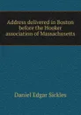Address delivered in Boston before the Hooker association of Massachusetts - Daniel Edgar Sickles