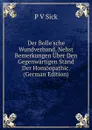 Der Bolle.sche Wundverband, Nebst Bemerkungen Uber Den Gegenwartigen Stand Der Homoopathic. (German Edition) - P V Sick