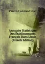 Annuaire Statistique Des Etablissements Francais Dans L.inde (French Edition) - Pierre-Constant Sicé