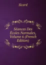 Seances Des Ecoles Normales, Volume 6 (French Edition) - Sicard