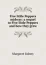 Five little Peppers midway: a sequel to Five little Peppers and how they grew - Margaret Sidney