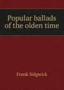 Popular ballads of the olden time - Frank Sidgwick