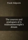 The sources and analogues of A midsummernight.s dream - Frank Sidgwick