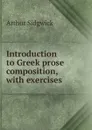 Introduction to Greek prose composition, with exercises - Arthur Sidgwick