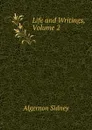 Life and Writings, Volume 2 - Algernon Sidney