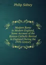 Modern Rome in Modern England, Some Account of the Roman Catholic Revival in England During the 19Th Century - Sidney Philip