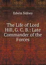 The Life of Lord Hill, G. C. B.: Late Commander of the Forces - Edwin Sidney