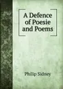 A Defence of Poesie and Poems - Sidney Philip