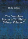 The Complete Poems of Sir Philip Sidney, Volume 2 - Sidney Philip