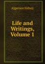 Life and Writings, Volume 1 - Algernon Sidney