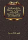 Outlines of the History of Ethics for English Readers, Volume 59;.volume 718 - Henry Sidgwick