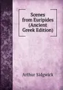 Scenes from Euripides (Ancient Greek Edition) - Arthur Sidgwick