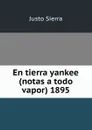 En tierra yankee (notas a todo vapor) 1895 - Justo Sierra